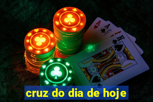 cruz do dia de hoje